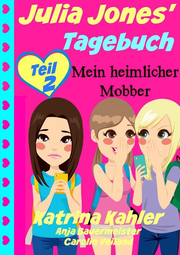 Cover Art for 9781507110409, Julia Jones' Tagebuch - Teil 2 - Mein heimlicher Mobber by Katrina Kahler