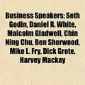Cover Art for 9781155660608, Business Speakers: Malcolm Gladwell, David Meerman Scott, Daniel R. White, Seth Godin, Ben Sherwood, Darren LaCroix, Chin Ning Chu by Books Llc
