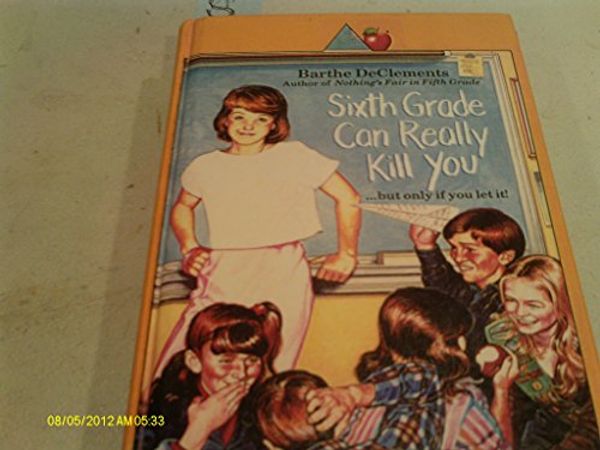 Cover Art for 9781417828296, Sixth Grade Can Really Kill You by Barthe DeClements