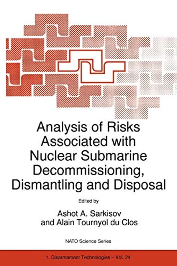 Cover Art for 9780792355984, Analysis of Risks Associated with Nuclear Submarine Decommissioning, Dismantling and Disposal by Alain Tournyol du Clos (Edited by) and Ashot A. Sarkisov (Edited by)