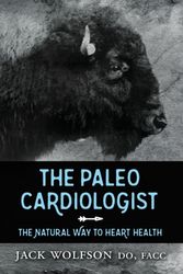 Cover Art for 9781630475802, The Paleo CardiologistThe Natural Way to Heart Health by Jack Wolfson