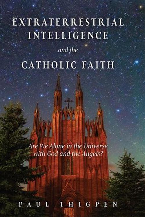 Cover Art for 9781505120134, Extraterrestrial Intelligence and the Catholic Faith: Are We Alone in the Universe with God and the Angels? by Paul Thigpen