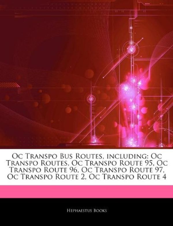 Cover Art for 9781242631818, Oc Transpo Bus Routes, including: Oc Transpo Routes, Oc Transpo Route 95, Oc Transpo Route 96, Oc Transpo Route 97, Oc Transpo Route 2, Oc Transpo Rou by Hephaestus Books