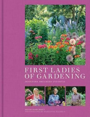 Cover Art for 9780711236431, First Ladies of Gardening by Heidi Howcroft