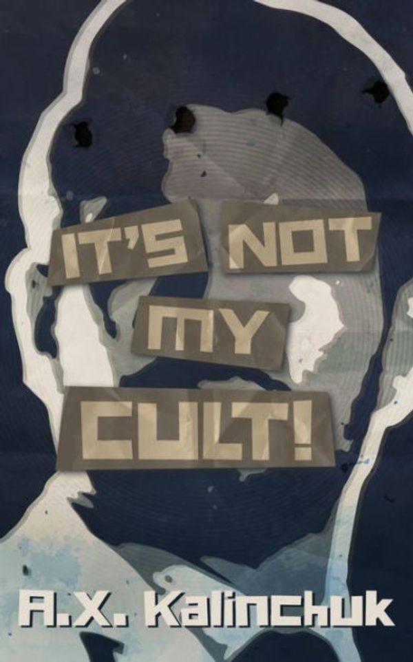 Cover Art for 9781948235716, It's Not My Cult! by A X Kalinchuk