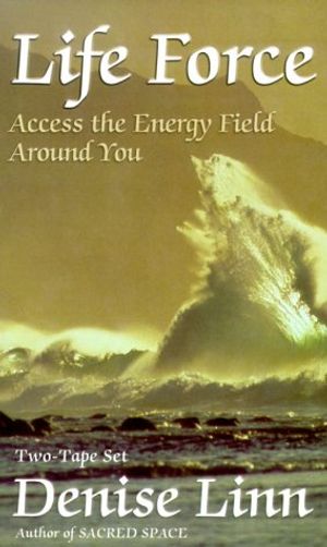 Cover Art for 9781561705412, Life Force: Access the Energy Field Around You by Denise Linn