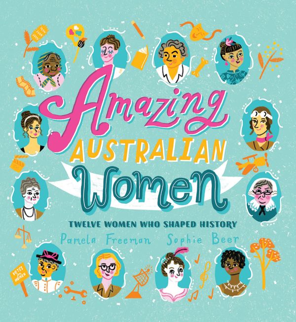 Cover Art for 9780734418456, Amazing Australian Women: Twelve Women Who Shaped History by Pamela Freeman