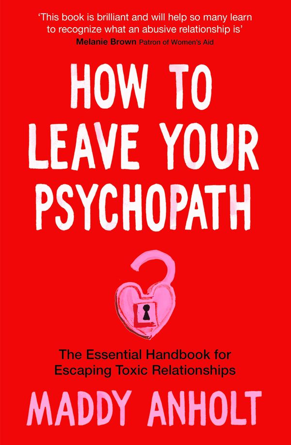 Cover Art for 9781529075946, How to Leave Your Psychopath by Maddy Anholt
