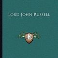 Cover Art for 9781163245040, Lord John Russell by Stuart Johnson Reid