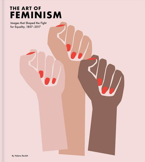 Cover Art for 9781452169927, Art of Feminism by Helena Reckitt