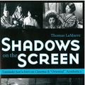 Cover Art for 9781929280339, Shadows on the Screen by Thomas LaMarre