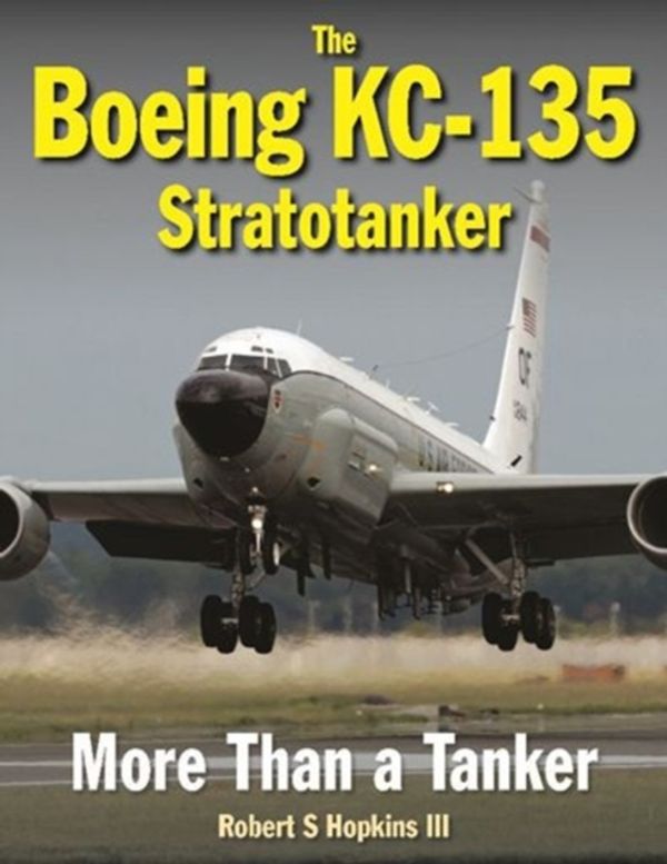 Cover Art for 9781910809013, The Boeing KC-135 StratotankerMore Than a Tanker by Robert S. Hopkins