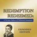 Cover Art for 9781592447305, Redemption Redeemed: A Puritan Defense of Unlimited Atonement, Expanded Edition by John Goodwin