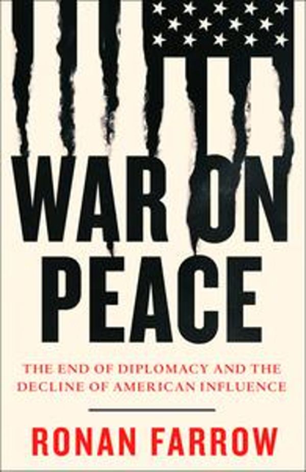 Cover Art for 9780007575640, War on Peace: The End of Diplomacy and the Decline of American Influence by Ronan Farrow