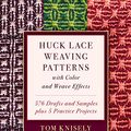 Cover Art for B07TS5B5YG, Huck Lace Weaving Patterns with Color and Weave Effects: 576 Drafts and Samples plus 5 Practice Projects by Tom Knisely