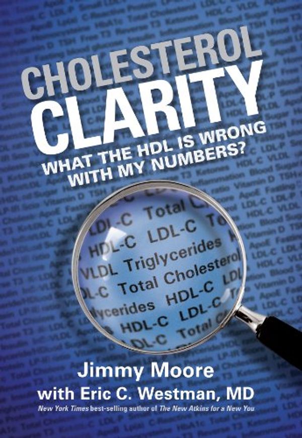 Cover Art for B00ESMDGE8, Cholesterol Clarity: What The HDL Is Wrong With My Numbers? by Jimmy Moore, Eric C. Westman