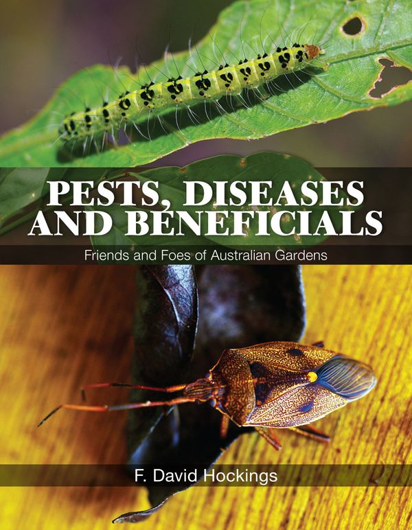 Cover Art for 9781486300211, Pests, Diseases and Beneficials: Friends and Foes of Australian Gardens by F. David Hockings