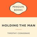 Cover Art for 9781742531564, Holding the Man: Popular Penguins by Timothy Conigrave