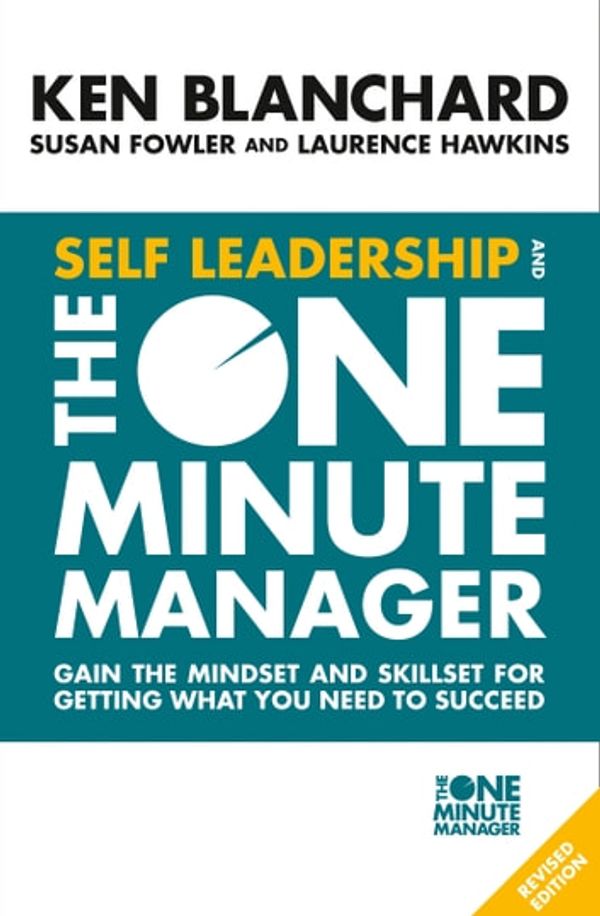 Cover Art for 9780008263676, Self Leadership and the One Minute Manager: Gain the mindset and skillset for getting what you need to succeed by Ken Blanchard