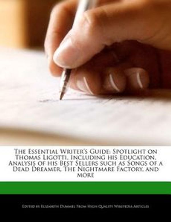 Cover Art for 9781248379042, The Essential Writer’s Guide: Spotlight on Thomas Ligotti, Including His Education, Analysis of His Best Sellers Such as Songs of a Dead Dreamer, th by Elizabeth Dummel