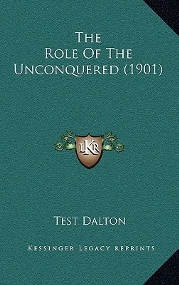 Cover Art for 9781167292873, The Role of the Unconquered (1901) by Test Dalton