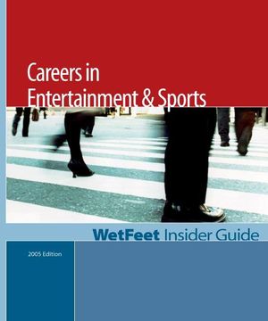 Cover Art for 9781582074894, Careers in Entertainment & Sports (2005 Edition): WetFeet Insider Guide by WetFeet