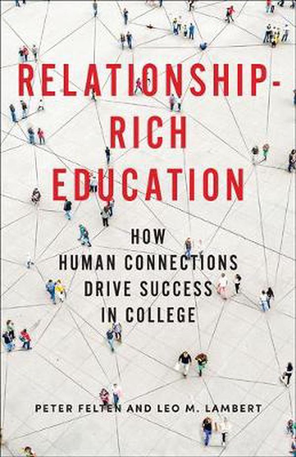 Cover Art for 9781421439365, Relationship–Rich Education – How Human Connections Drive Success in College by Peter Felten, Leo M. Lambert