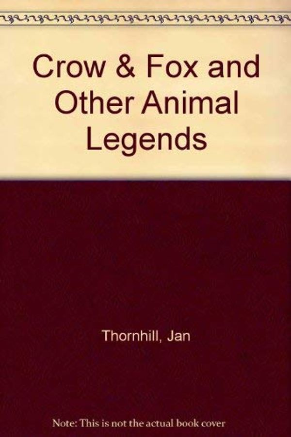 Cover Art for 9780671874285, Crow & Fox and Other Animal Legends by Jan Thornhill