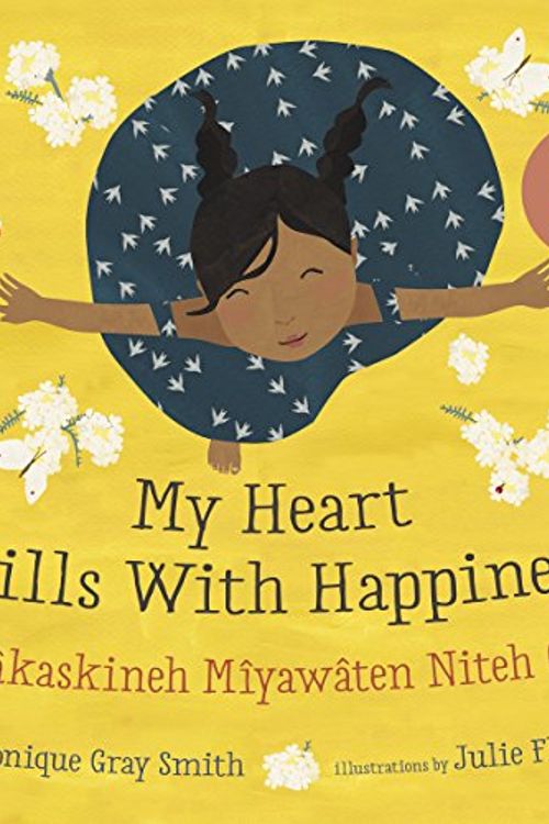 Cover Art for 9781459820180, My Heart Fills with Happiness / Ni Miyawaten Niteh Ohcih by Monique Gray Smith