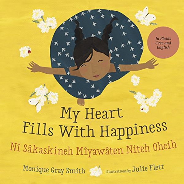 Cover Art for 9781459820180, My Heart Fills with Happiness / Ni Miyawaten Niteh Ohcih by Monique Gray Smith