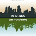 Cover Art for 9788483067437, El Mundo Sin Nosotros/ The World without Us by Alan Weisman