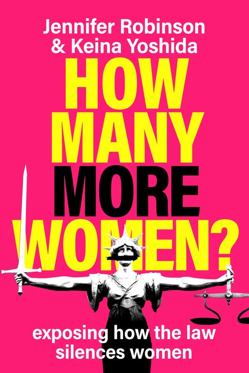 Cover Art for 9781761066702, How Many More Women?: Exposing how the law silences women by Robinson, Jennifer, Yoshida, Keina