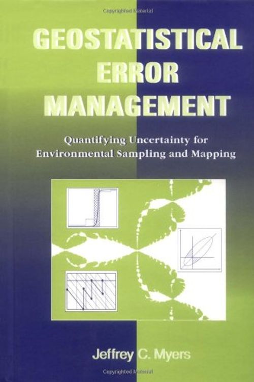 Cover Art for 9780471285564, Geostatistical Error Management: Quantifying Uncertainty for Environmental Sampling and Mapping (Industrial Engineering) by Myers, Jeffrey C.