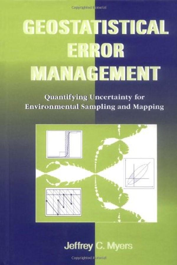 Cover Art for 9780471285564, Geostatistical Error Management: Quantifying Uncertainty for Environmental Sampling and Mapping (Industrial Engineering) by Myers, Jeffrey C.