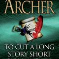Cover Art for 9781447203032, To Cut A Long Story Short by Jeffrey Archer