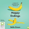 Cover Art for 9781867546344, Happy Endings: A memoir of lying down and standing up by Bella Green