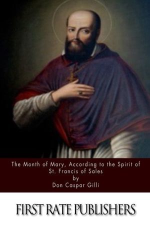 Cover Art for 9781514377871, The Month of Mary, According to the Spirit of St. Francis of Sales by Don Caspar Gilli