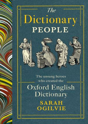 Cover Art for 9781784744946, The Dictionary People: The unsung heroes who created the Oxford English Dictionary by Sarah Ogilvie