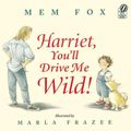 Cover Art for 9780152045982, Harriet, You'll Drive Me Wild! by Mem Fox