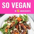 Cover Art for 9781681885117, So Vegan in 5: Over 100 Super Simple 5-Ingredient Recipes by Roxy Pope, Ben Pook