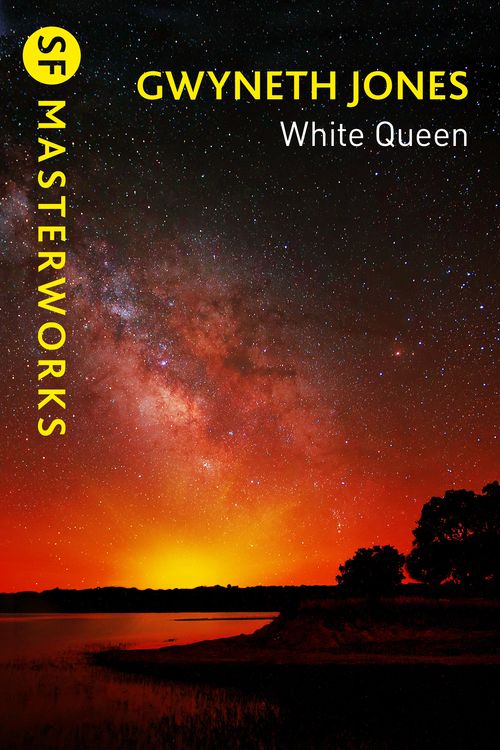 Cover Art for 9781473234659, White Queen (S.F. MASTERWORKS) by Gwyneth Jones
