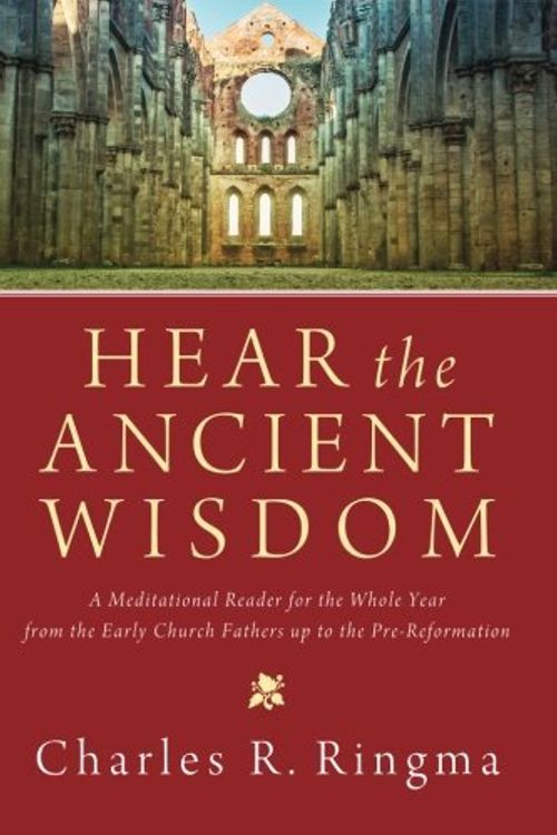 Cover Art for B01K3HYIUW, Hear the Ancient Wisdom: A Meditational Reader for the Whole Year from the Early Church Fathers up to the Pre-Reformation by Charles R. Ringma (2013-03-08) by Charles R. Ringma