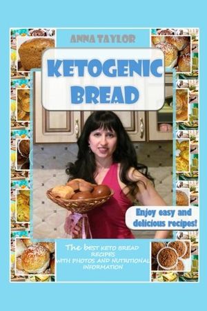 Cover Art for 9781979360418, Ketogenic Bread. Cookbook: The Best Keto Bread Recipes with Nutritional Information and Photos by Anna Taylor