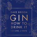 Cover Art for B08788DPCD, Gin: How to Drink it: 125 gins, 4 ways by Dave Broom