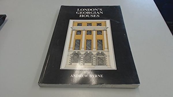 Cover Art for 9780951145906, London's Georgian Houses by Andrew Byrne