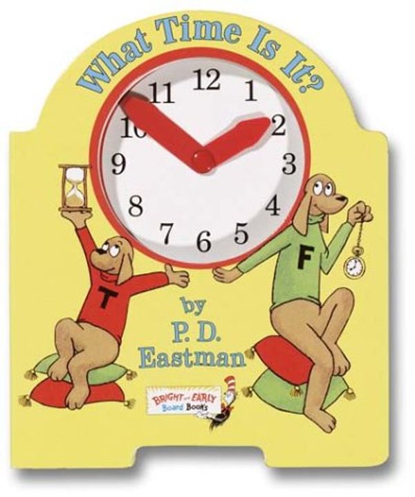 Cover Art for 9780375813627, What Time Is It? (Bright and Early Board Book) by P.D. Eastman