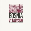 Cover Art for 9780851706122, Bosnia by Television by James Gow