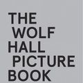 Cover Art for 9780008541033, The Wolf Hall Picture Book by Hilary Mantel