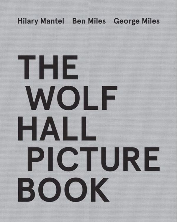 Cover Art for 9780008541033, The Wolf Hall Picture Book by Hilary Mantel