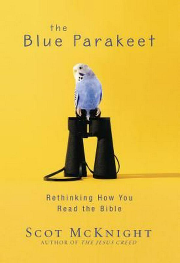 Cover Art for 9780310531463, The Blue ParakeetRethinking How You Read the Bible by Scot McKnight